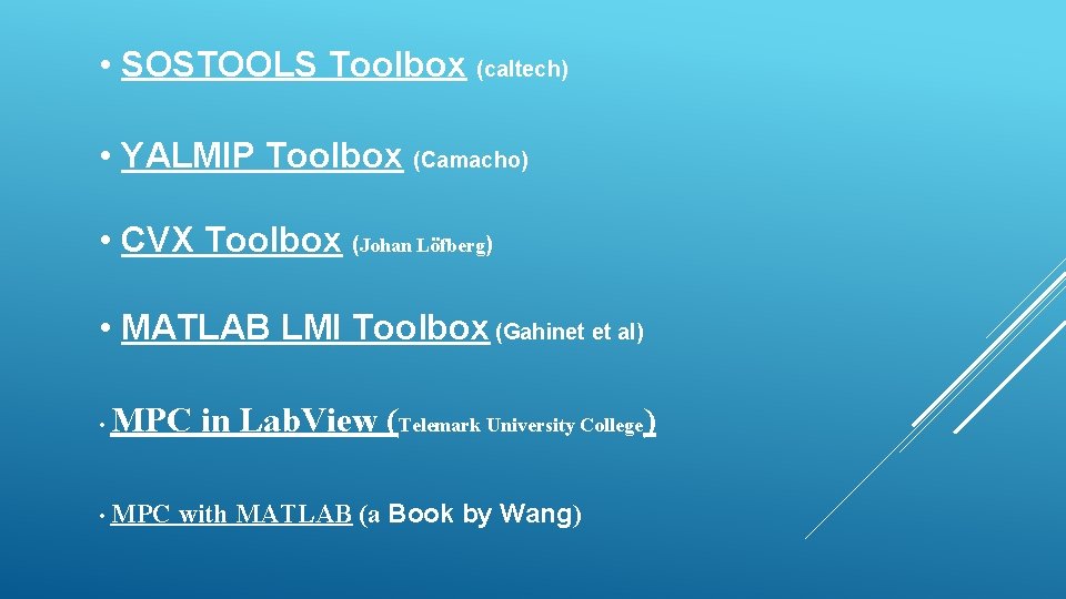  • SOSTOOLS Toolbox (caltech) • YALMIP Toolbox (Camacho) • CVX Toolbox (Johan Löfberg)