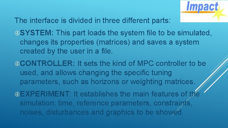 The interface is divided in three different parts: SYSTEM: This part loads the system