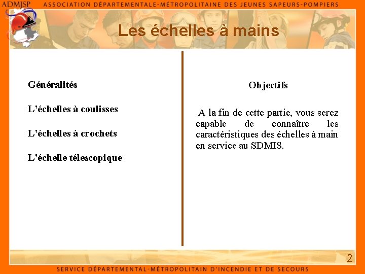 Les échelles à mains Généralités L'échelles à coulisses L'échelles à crochets Objectifs A la