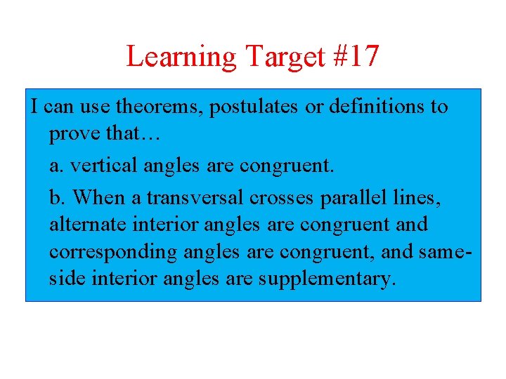 Learning Target #17 I can use theorems, postulates or definitions to prove that… a.