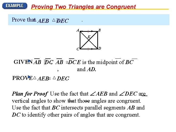 Proving Two Triangles are Congruent Prove that AEB DEC . A B E C