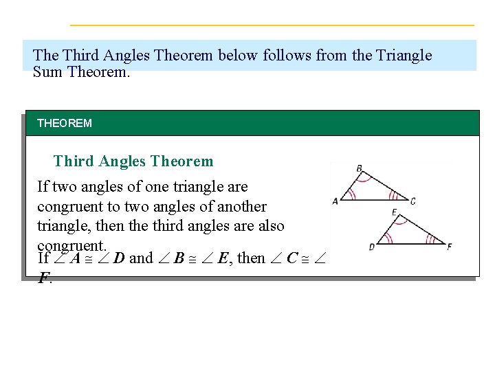 The Third Angles Theorem below follows from the Triangle Sum Theorem. THEOREM Third Angles