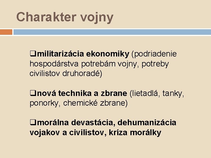 Charakter vojny qmilitarizácia ekonomiky (podriadenie hospodárstva potrebám vojny, potreby civilistov druhoradé) qnová technika a