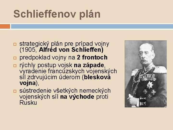 Schlieffenov plán strategický plán pre prípad vojny (1905, Alfréd von Schlieffen) predpoklad vojny na