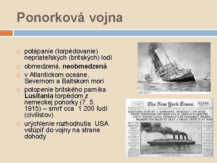 Ponorková vojna potápanie (torpédovanie) nepriateľských (britských) lodí obmedzená, neobmedzená v Atlantickom oceáne, Severnom a