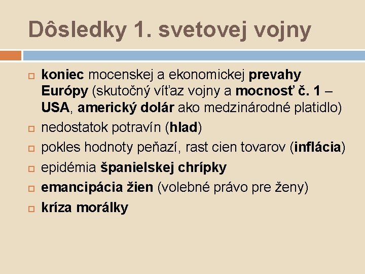 Dôsledky 1. svetovej vojny koniec mocenskej a ekonomickej prevahy Európy (skutočný víťaz vojny a