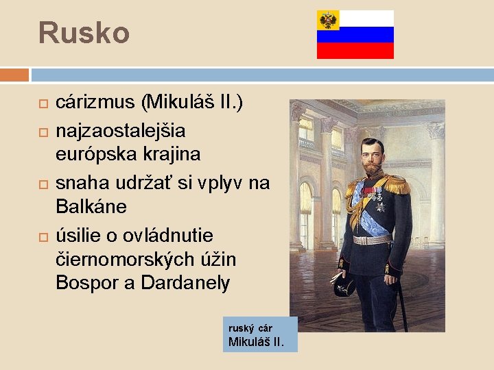 Rusko cárizmus (Mikuláš II. ) najzaostalejšia európska krajina snaha udržať si vplyv na Balkáne