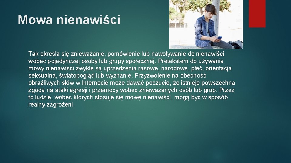 Mowa nienawiści Tak określa się znieważanie, pomówienie lub nawoływanie do nienawiści wobec pojedynczej osoby