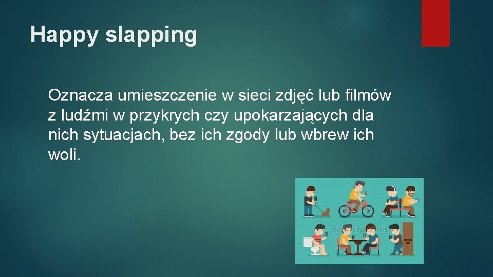 Happy slapping Oznacza umieszczenie w sieci zdjęć lub filmów z ludźmi w przykrych czy