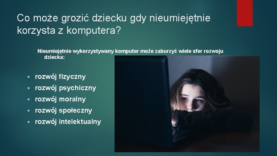 Co może grozić dziecku gdy nieumiejętnie korzysta z komputera? Nieumiejętnie wykorzystywany komputer może zaburzyć