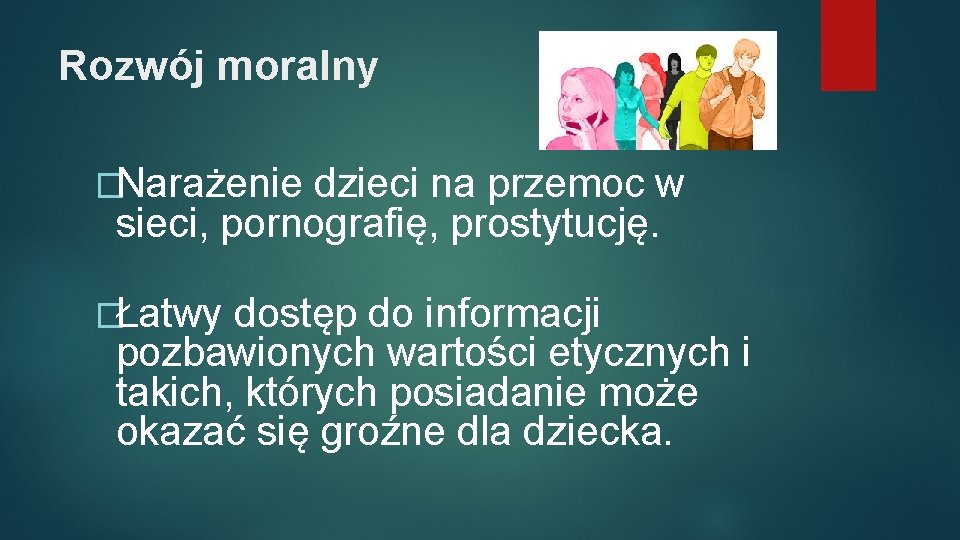 Rozwój moralny �Narażenie dzieci na przemoc w sieci, pornografię, prostytucję. �Łatwy dostęp do informacji