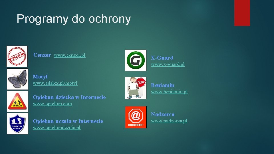 Programy do ochrony Cenzor www. cenzor. pl X-Guard www. x-guard. pl Motyl www. adalex.