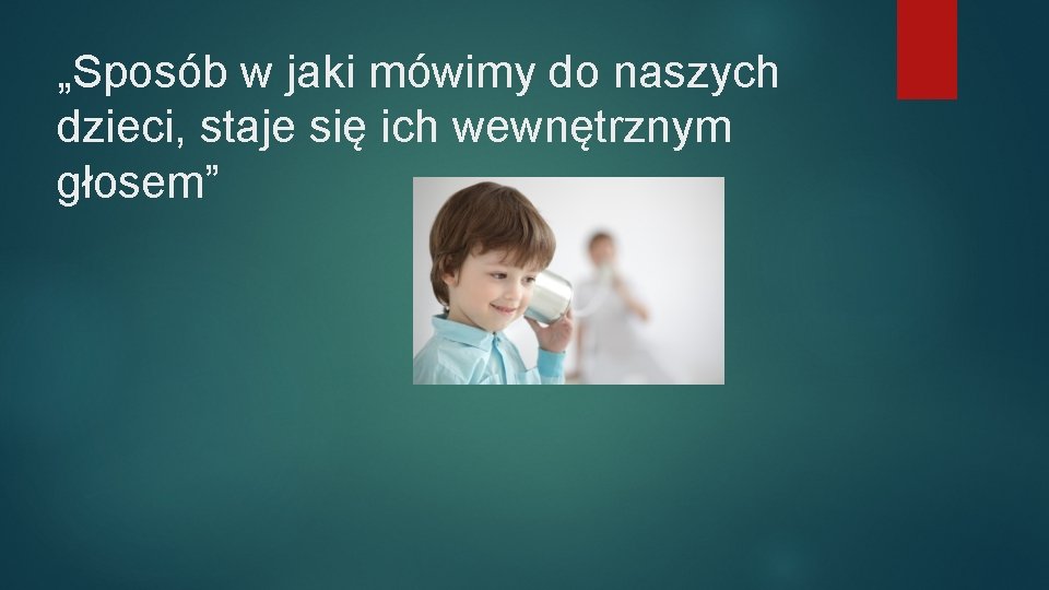 „Sposób w jaki mówimy do naszych dzieci, staje się ich wewnętrznym głosem” 