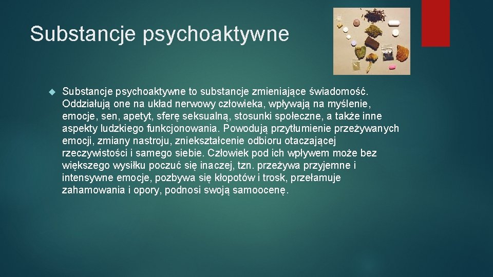 Substancje psychoaktywne to substancje zmieniające świadomość. Oddziałują one na układ nerwowy człowieka, wpływają na