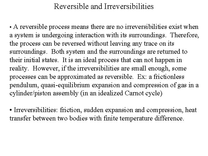 Reversible and Irreversibilities • A reversible process means there are no irreversibilities exist when