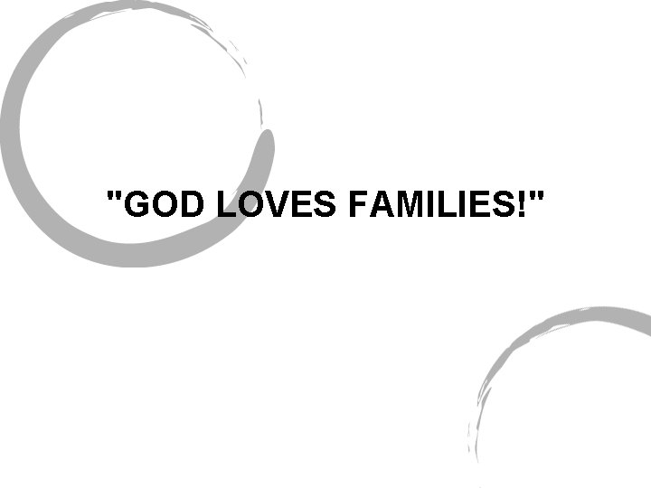 "GOD LOVES FAMILIES!" 