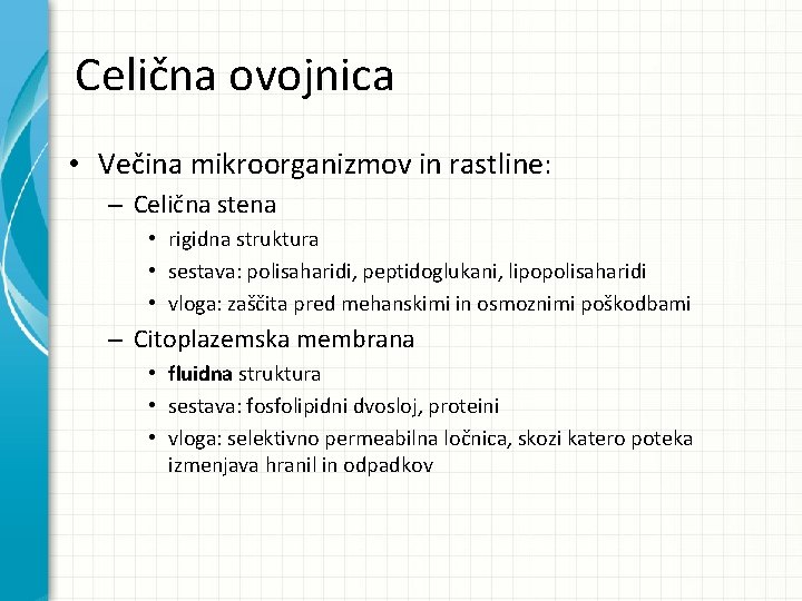 Celična ovojnica • Večina mikroorganizmov in rastline: – Celična stena • rigidna struktura • Celična ovojnica • Večina mikroorganizmov in rastline: – Celična stena • rigidna struktura •