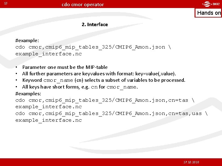 13 cdo cmor operator Hands on 2. Interface #example: cdo cmor, cmip 6_mip_tables_325/CMIP 6_Amon.