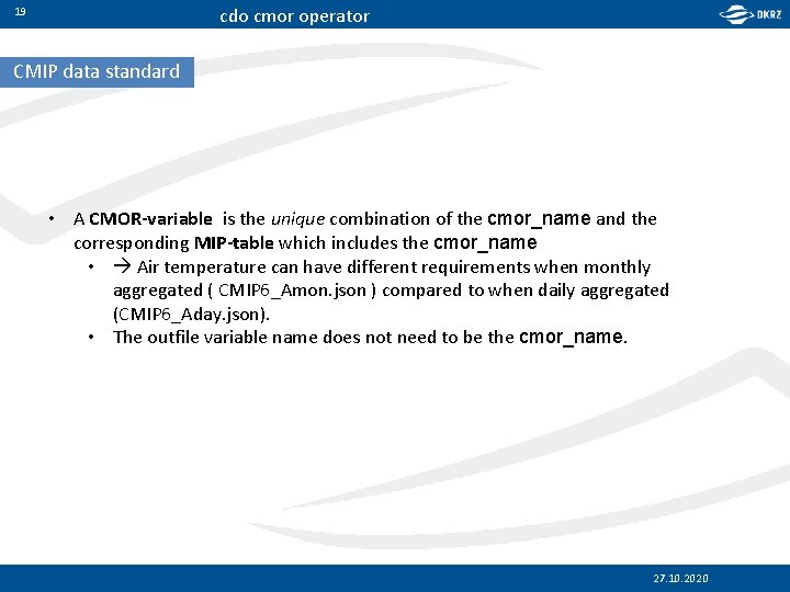 cdo cmor operator 19 CMIP data standard • A CMOR-variable is the unique combination
