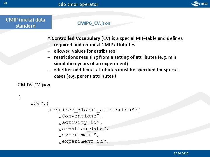 cdo cmor operator 20 CMIP (meta) data standard CMIP 6_CV. json A Controlled Vocabulary