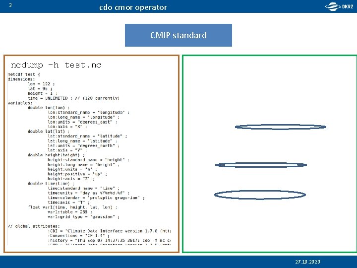 3 cdo cmor operator CMIP standard ncdump -h test. nc 27. 10. 2020 