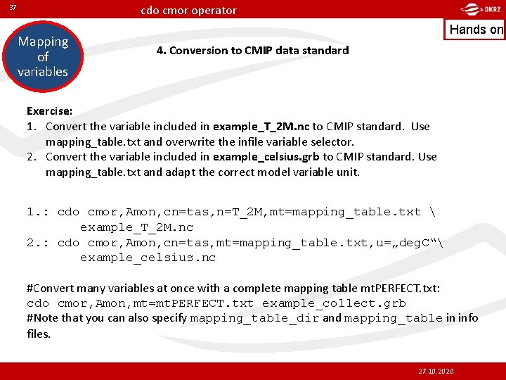 cdo cmor operator 37 Mapping of variables Hands on 4. Conversion to CMIP data