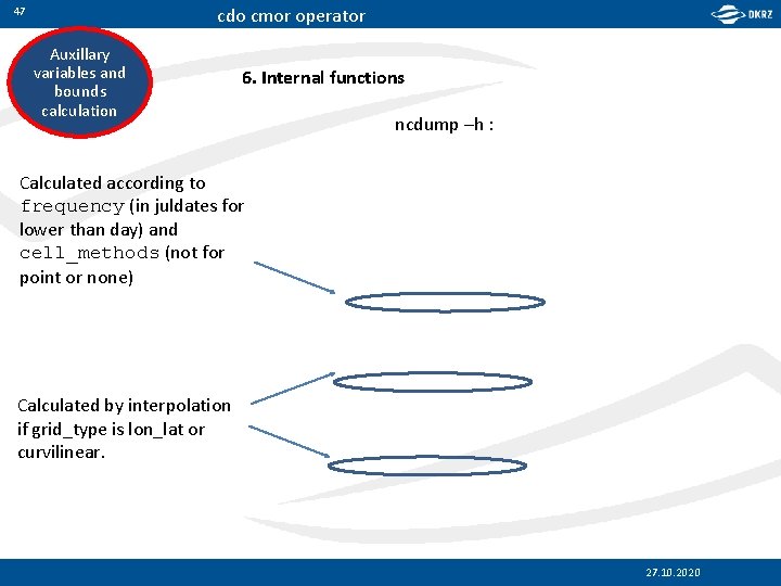 cdo cmor operator 47 Auxillary variables and bounds calculation 6. Internal functions ncdump –h