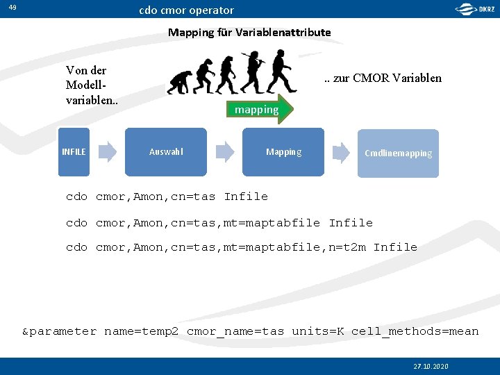 cdo cmor operator 49 Mapping für Variablenattribute Von der Modellvariablen. . INFILE . .