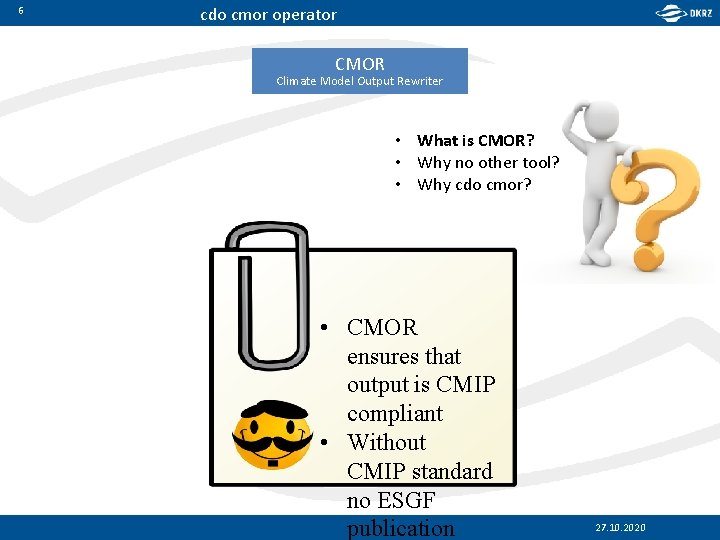 6 cdo cmor operator CMOR Climate Model Output Rewriter • What is CMOR? •