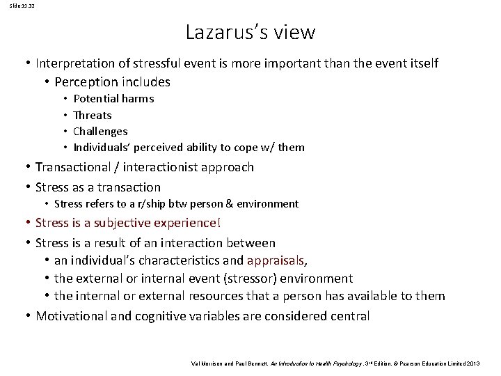 Slide 11. 32 Lazarus’s view • Interpretation of stressful event is more important than