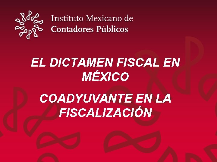 EL DICTAMEN FISCAL EN MÉXICO COADYUVANTE EN LA FISCALIZACIÓN 