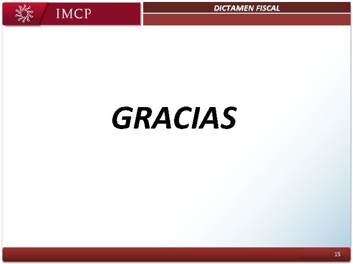 DICTAMEN FISCAL Plan Estratégico Objetivo 3: Ser una entidad sustentable GRACIAS 15 