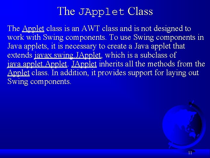The JApplet Class The Applet class is an AWT class and is not designed