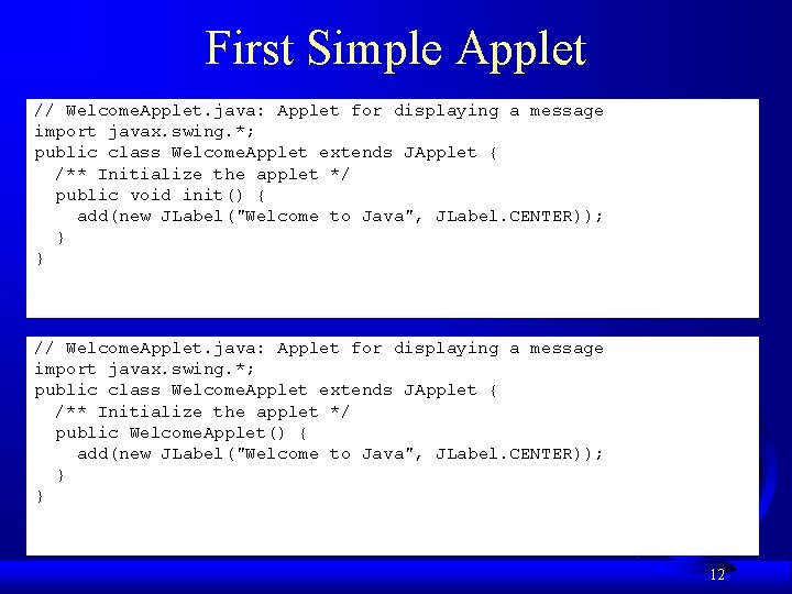 First Simple Applet // Welcome. Applet. java: Applet for displaying a message import javax.