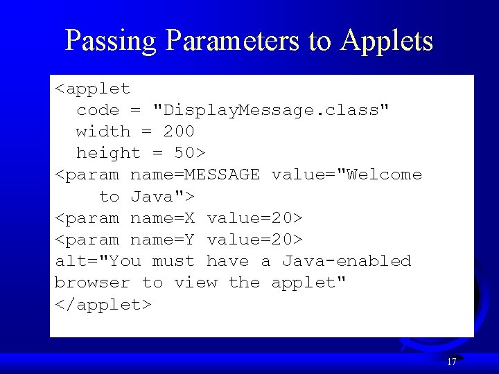 Passing Parameters to Applets <applet code = "Display. Message. class" width = 200 height