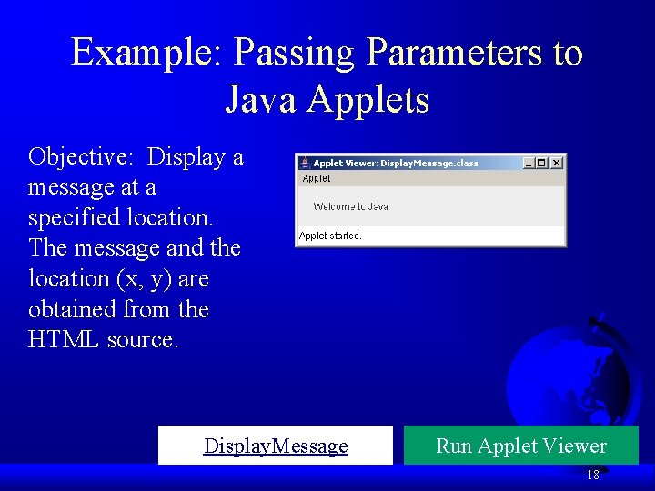 Example: Passing Parameters to Java Applets Objective: Display a message at a specified location.