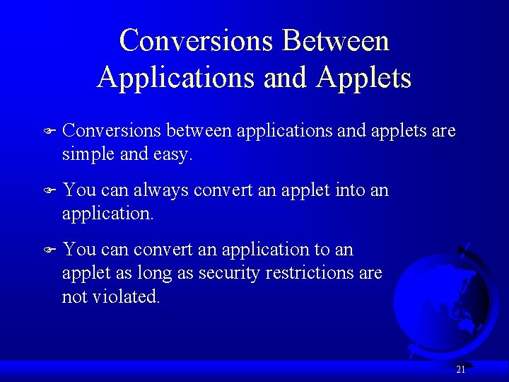 Conversions Between Applications and Applets F Conversions between applications and applets are simple and