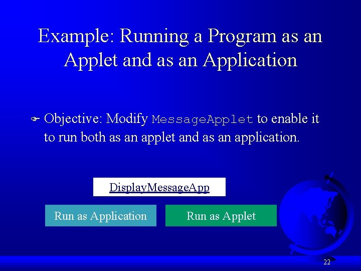 Example: Running a Program as an Applet and as an Application F Objective: Modify