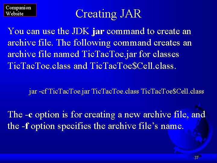 Companion Website Creating JAR You can use the JDK jar command to create an