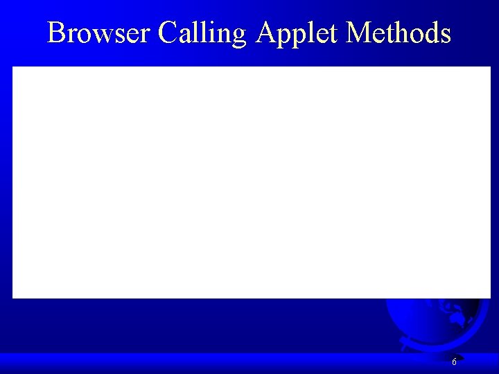 Browser Calling Applet Methods 6 