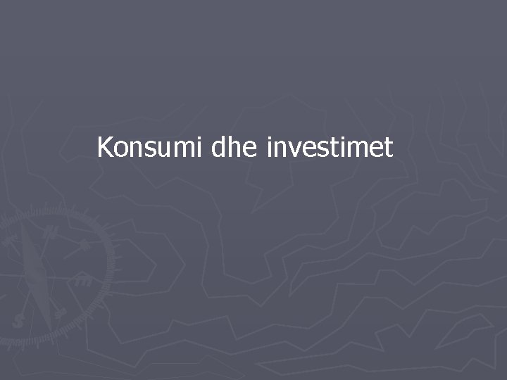 Konsumi dhe investimet 