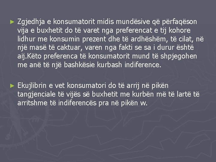 ► Zgjedhja e konsumatorit midis mundësive që përfaqëson vija e buxhetit do të varet