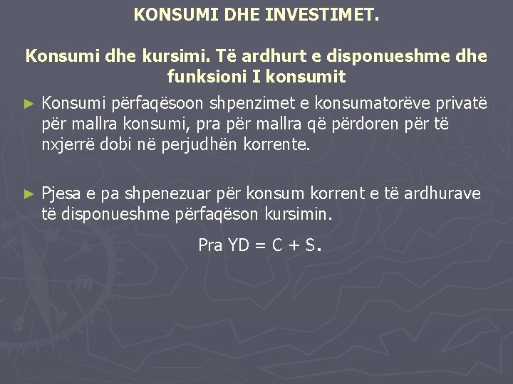 KONSUMI DHE INVESTIMET. Konsumi dhe kursimi. Të ardhurt e disponueshme dhe funksioni I konsumit