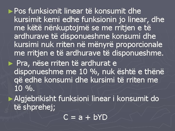 ► Pos funksionit linear të konsumit dhe kursimit kemi edhe funksionin jo linear, dhe