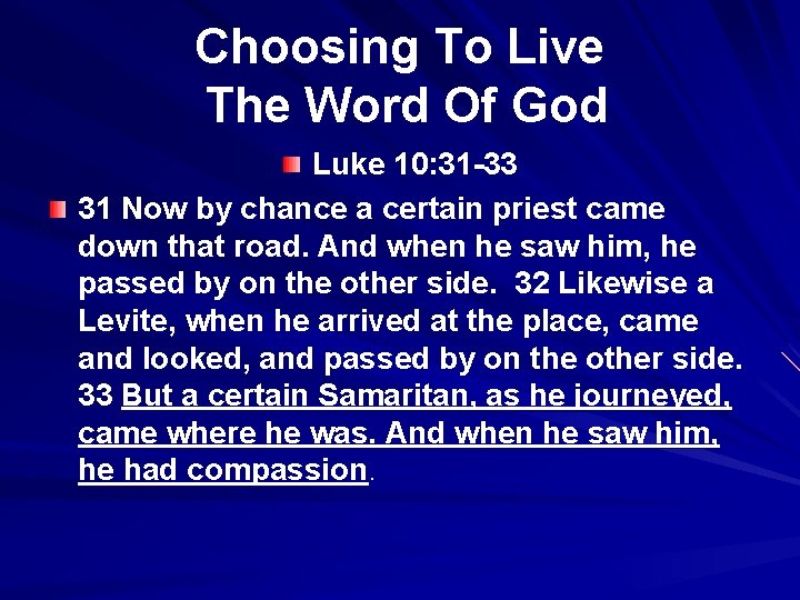 Choosing To Live The Word Of God Luke 10: 31 -33 31 Now by