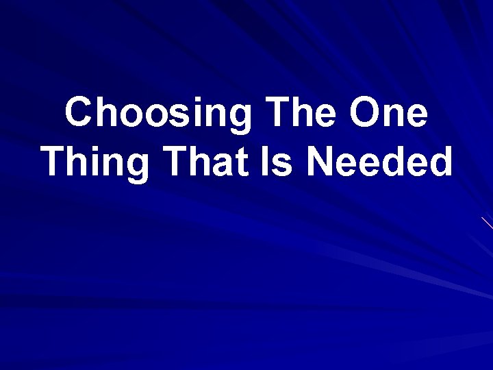 Choosing The One Thing That Is Needed 