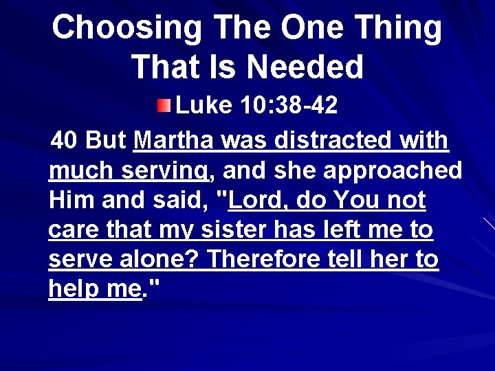 Choosing The One Thing That Is Needed Luke 10: 38 -42 40 But Martha