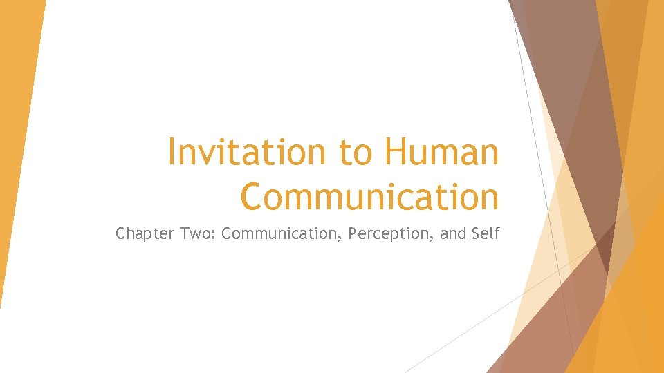 Invitation to Human Communication Chapter Two: Communication, Perception, and Self 