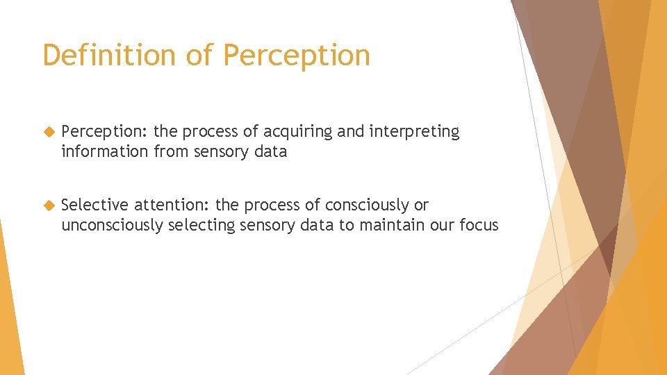 Definition of Perception: the process of acquiring and interpreting information from sensory data Selective