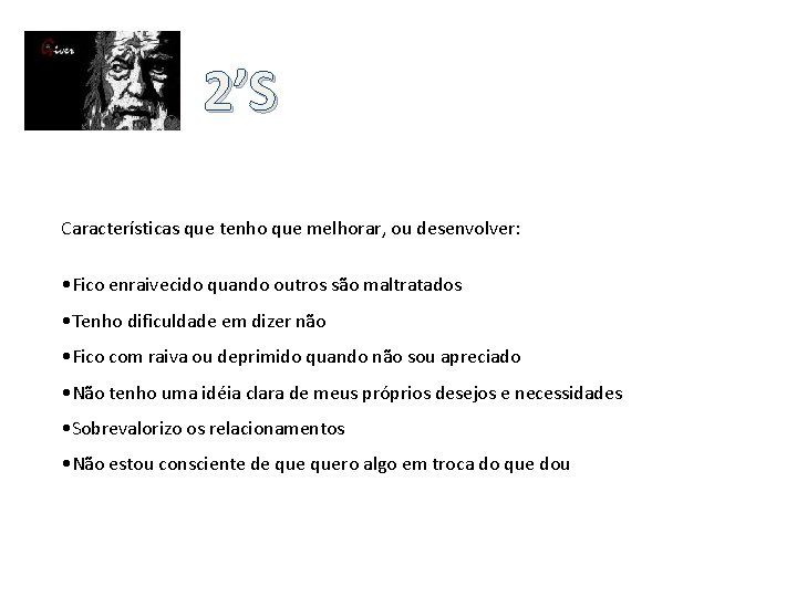 2’S Características que tenho que melhorar, ou desenvolver: • Fico enraivecido quando outros são